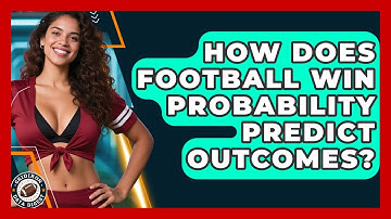 How Does Football Win Probability Predict Outcomes? - Gridiron Data Digest