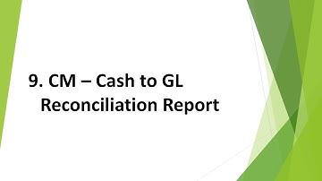 9.CM - Cash to GL Reconciliation Report