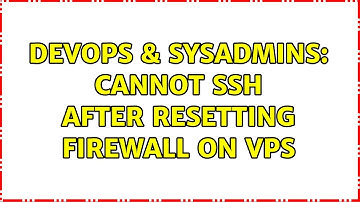 DevOps & SysAdmins: Cannot SSH after resetting firewall on VPS (2 Solutions!!)