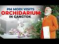 WATCH: Prime Minister Modi visit the Orchidarium in Gangtok | Sikkim | India | North east
