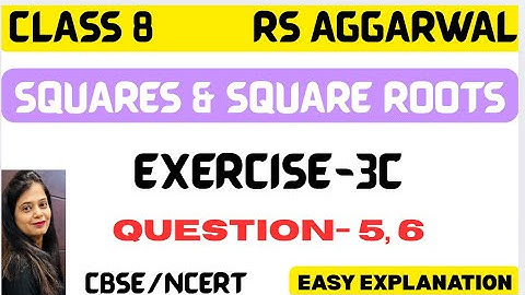SQUARES & SQUARE ROOTS - CLASS 8 MATHS - CHAPTER 3 - EXERCISE 3C - QUESTION 5, 6 - RS AGGARWAL