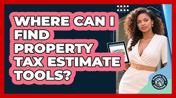 Where Can I Find Property Tax Estimate Tools?
