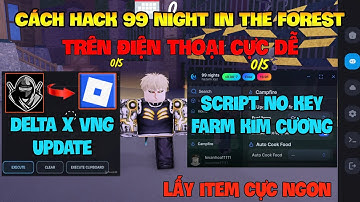 Cách Hack 99 Đêm Trong Rừng( 99 night in the forest Mobile ) Trên Dt, Pc Và Ios Và Script No Key