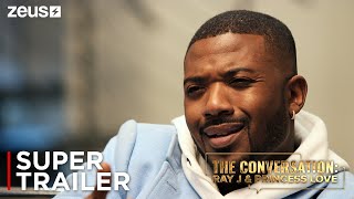 The Conversation: Ray J & Princess Love | Official Supertrailer | Zeus