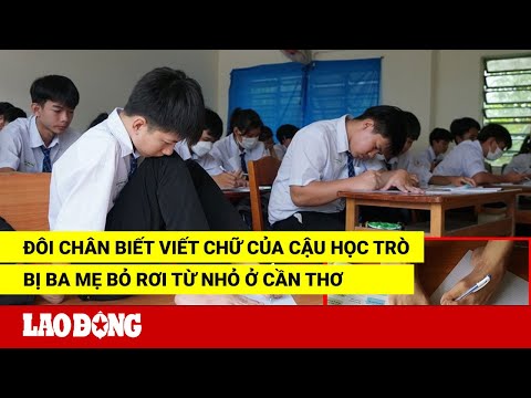 Video Đôi chân biết viết chữ của cậu học trò bị ba mẹ bỏ rơi... - youtube