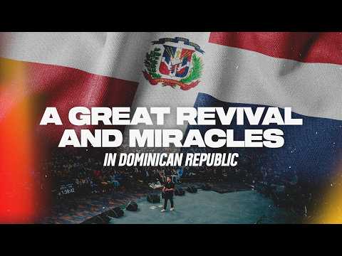 A Great Revival and Miracles in Dominican Republic | Recap