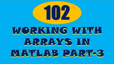 CME | Lecture-102 | Working with Arrays in MATLAB Part-3