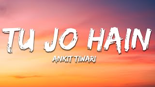 Ankit Tiwari - Tu Jo Hain (Lyrics)