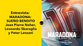 Maradona: Sueño Bendito. Entrevista con Jean Pierre Noher, Leonardo Sbaraglia y Peter Lanzani