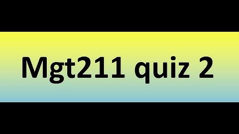 Mgt211 quiz 2 Solution 2023