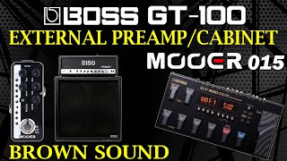 BOSS GT 100 + Mooer 015 Brown Sound / External Preamp and Cabinet.