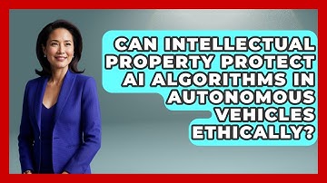 Can Intellectual Property Protect AI Algorithms In Autonomous Vehicles Ethically?