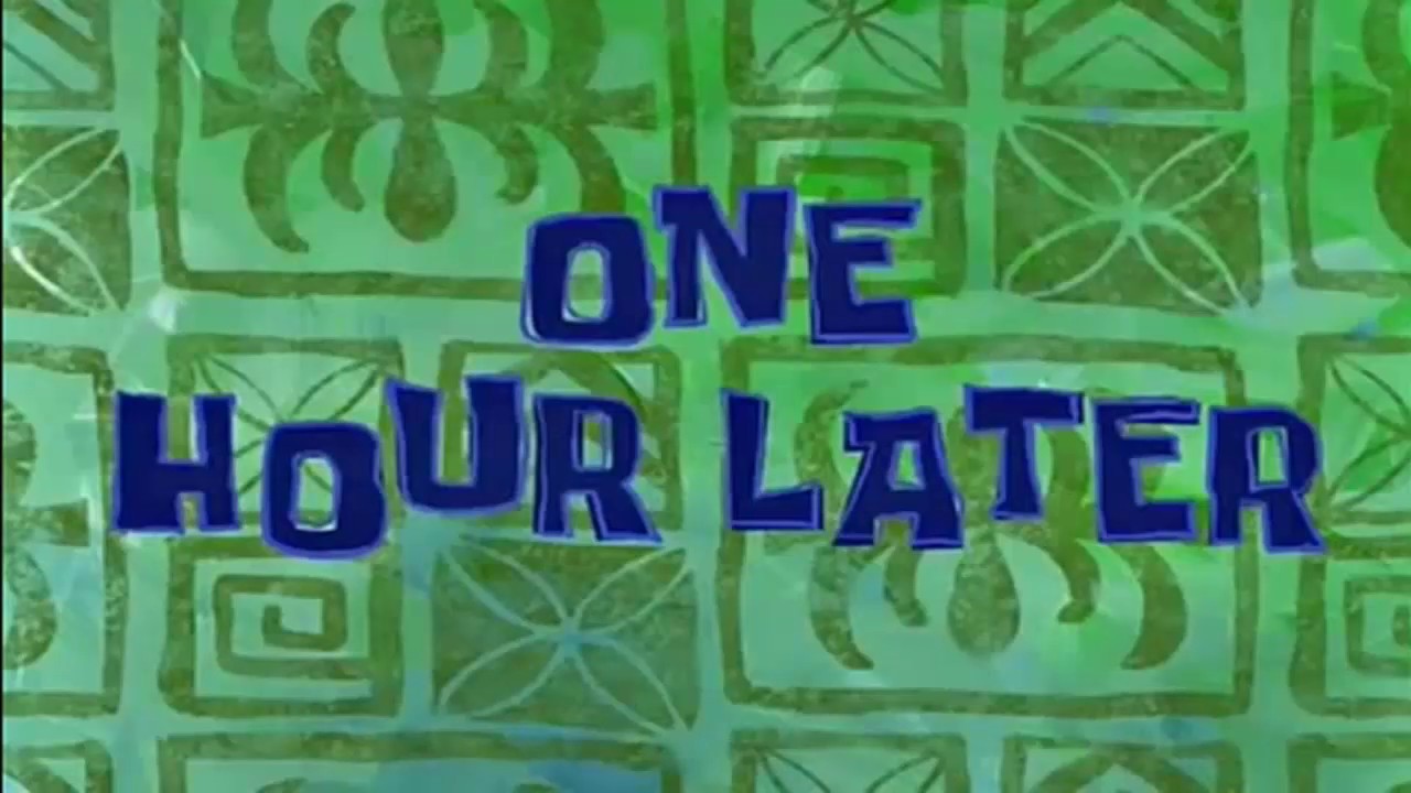 1 hora despues | Cartel de tiempo de Bob Esponja - YouTube