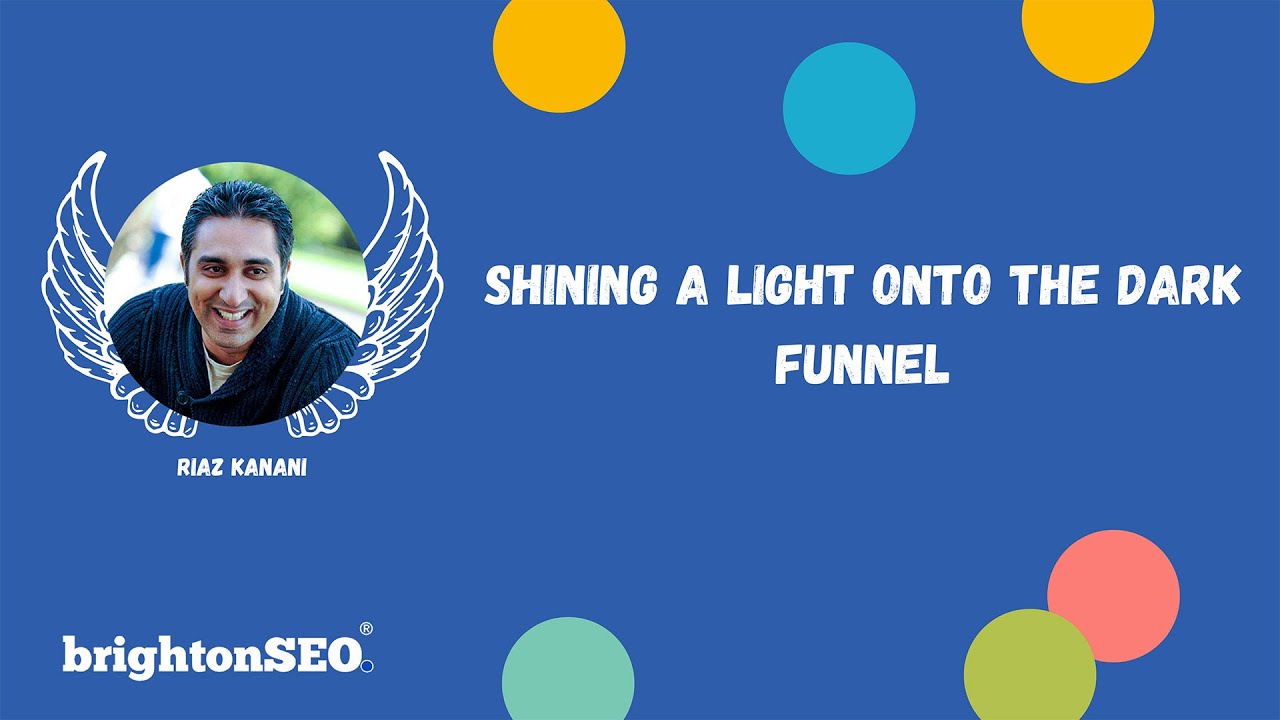 Shining a light onto the dark funnel | BrightonSEO 2022