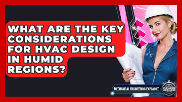 What Are The Key Considerations For HVAC Design In Humid Regions? - Mechanical Engineering Explained