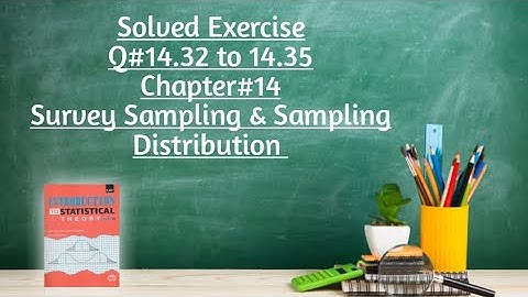 Solved Exercise Q#14.32 to 14.35 (Part#4) ||Chapter#14 ||Survey Sampling & Sampling Distribution