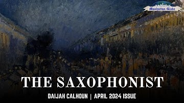 The Saxophonist | Daijah Calhoun | Serenade | Art & Music | April 2024 Issue | Manhattan Globe