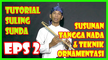TUTORIAL SULING SUNDA (eps 2 SUSUNAN TANGGA NADA & TEKNIK ORNAMENTASI WIWIW, PURULUK 1)