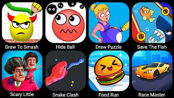 Draw To Smash,Hide Ball,Draw Puzzle,Save The Fish,Scary Little,Snake Clash,Food Run,Race Master