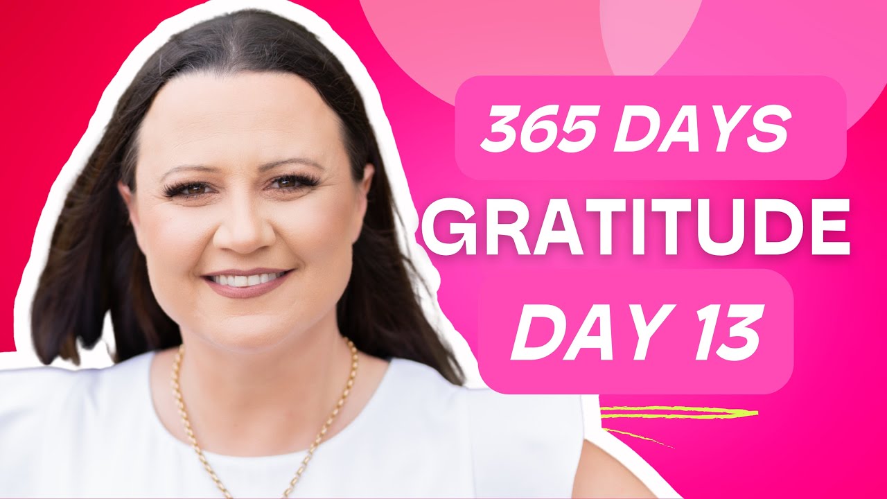 Day 13: 365 Days Gratitude To Transform Your World - YouTube