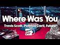 Travis Scott, Playboi Carti, Future - Where Was You (Visualizer Video)