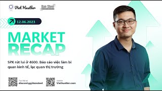 Market 12/06: SPX tiếp tục rút lui ở 4600, báo cáo việc làm bi quan kinh tế, lạc quan thị trường