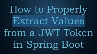 How to Properly Extract Values from a JWT Token in Spring Boot