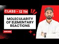 Molecularity of Elementary Reactions - Chemical Kinetics - Chemistry Class 12