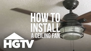 How to Install a Ceiling Fan | HGTV