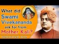 What Did Swami Vivekananda Ask for from Mother Kali? | An Inspirational Story for Everyone