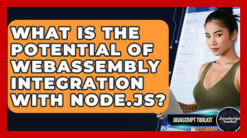 What Is The Potential Of WebAssembly Integration With Node.js? - JavaScript Toolkit