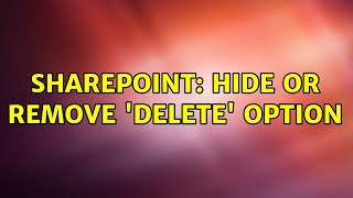 Sharepoint: Hide or remove 'delete' option (2 Solutions!!)