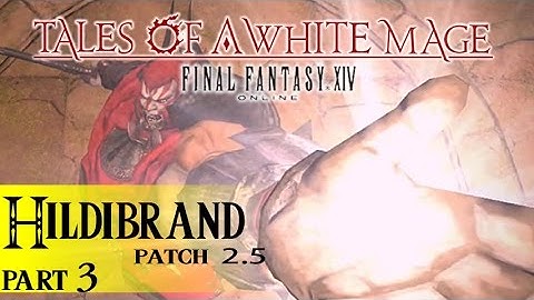 Tales of a White Mage, FFXIV ARR :: Hildibrand Story (Patch 2.5) :: Part 3/3