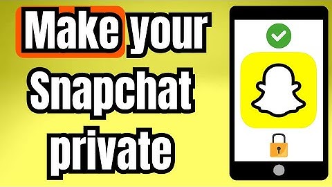 How to Make Your Snapchat Private (Privacy Settings)