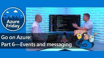 Go on Azure: Part 6—Events and messaging | Azure Friday