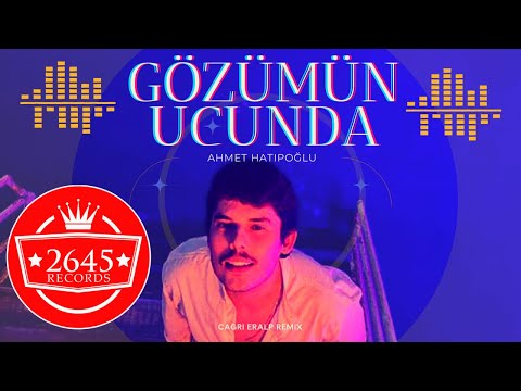 Ahmet Hatipoğlu - Gözümün Ucunda (Çağrı Eralp Remix)