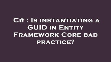 C# : Is instantiating a GUID in Entity Framework Core bad practice?