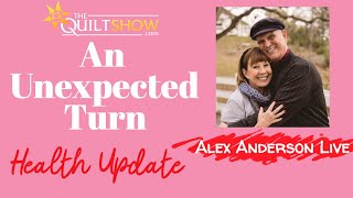 Alex Anderson LIVE - A Health Update - An Unexpected Turn