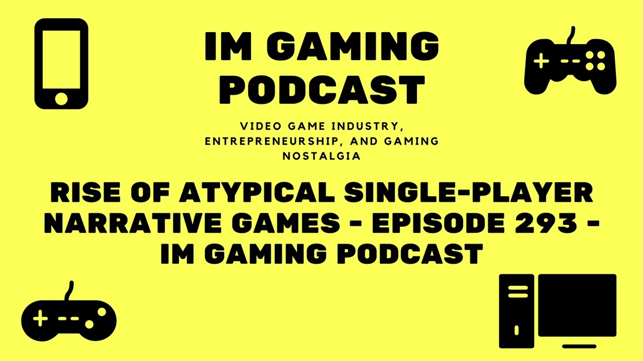 Расцвет нетипичных однопользовательских повествовательных игр — Эпизод 293 — Подкаст IM Gaming