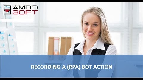 Recording a Robotic Process Automation (RPA) bot Action