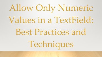 Allow Only Numeric Values in a TextField: Best Practices and Techniques