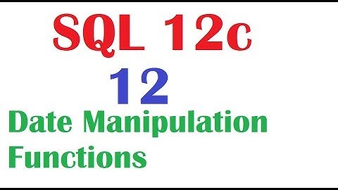 SQL 12c Tutorial 12 : SQL  Date Manipulation functions