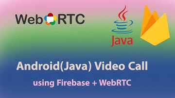01. WebRTC Introduction - Android(Java) Video Call With WebRTC and Firebase