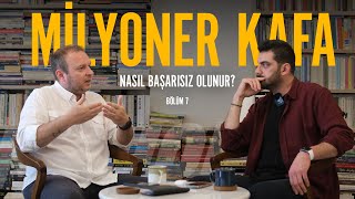 Nasıl Başarısız Olunur ? I Milyoner Kafa Bölüm 7