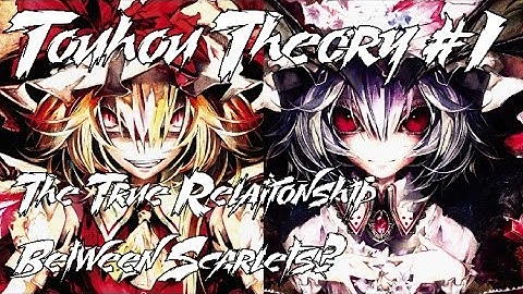 Touhou Theory/Lore Talk #1 True Relationship Between Scarlets?