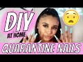 QUARANTINE NAILS?!! | (DIY) NO ACRYLIC