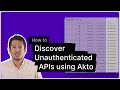 How to Discover Unauthenticated APIs | Akto