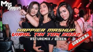 HAPPIER  MASHUP TIKTOK VIRAL 2022 [ RSTUREMIX & BEKEN ]