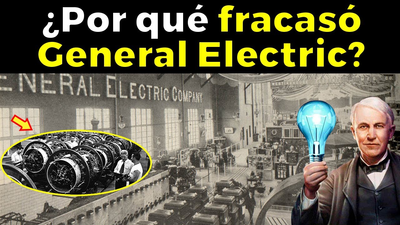 💡¿Qué le pasó a General Electric? - La estrepitosa caída en desgracia de la empresa de Thomas Edison