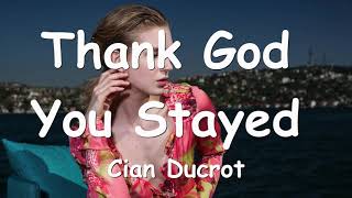 Video voorbeeld van "Cian Ducrot – Thank God You Stayed (Lyrics)  💗♫"